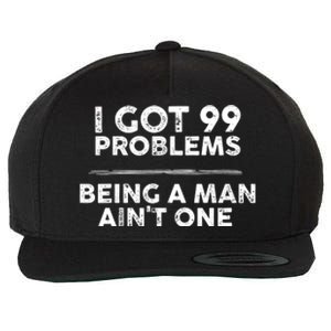 I Got 99 Problems But Being A Man Aint One Joke Saying Wool Snapback Cap