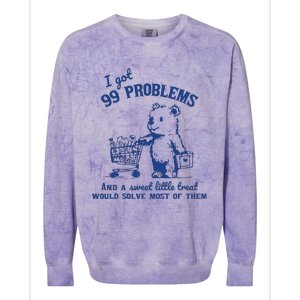 I Got 99 Problems And A Sweet Little Treat Would Solve Most Of Them Colorblast Crewneck Sweatshirt