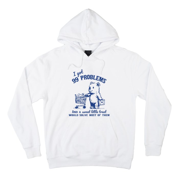 I Got 99 Problems And A Sweet Little Treat Would Solve Most Of Them Hoodie