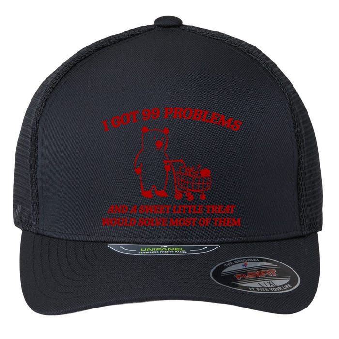 I Got 99 Problems And A Sweet Little Treat Would Solve Most Of Them Flexfit Unipanel Trucker Cap