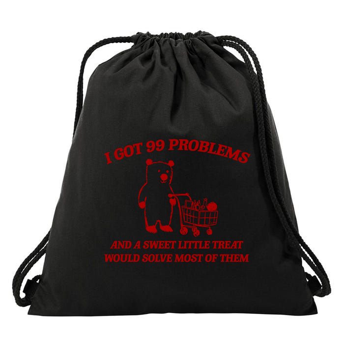 I Got 99 Problems And A Sweet Little Treat Would Solve Most Of Them Drawstring Bag