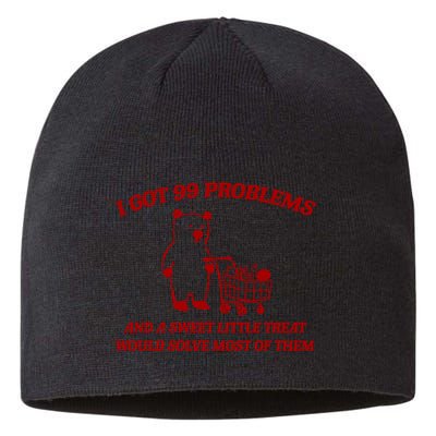 I Got 99 Problems And A Sweet Little Treat Would Solve Most Of Them Sustainable Beanie