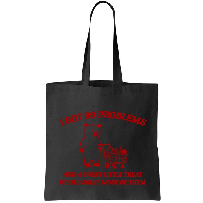 I Got 99 Problems And A Sweet Little Treat Would Solve Most Of Them Bag