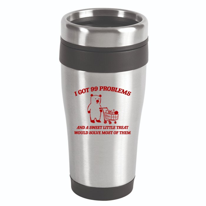 I Got 99 Problems And A Sweet Little Treat Would Solve Most Of Them 16oz Travel Tumbler