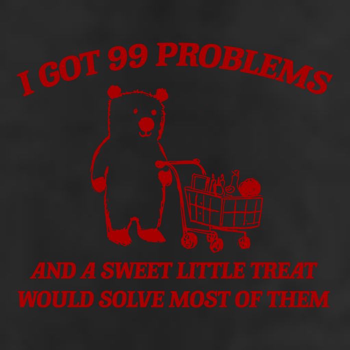 I Got 99 Problems And A Sweet Little Treat Would Solve Most Of Them 25L Jumbo Tote