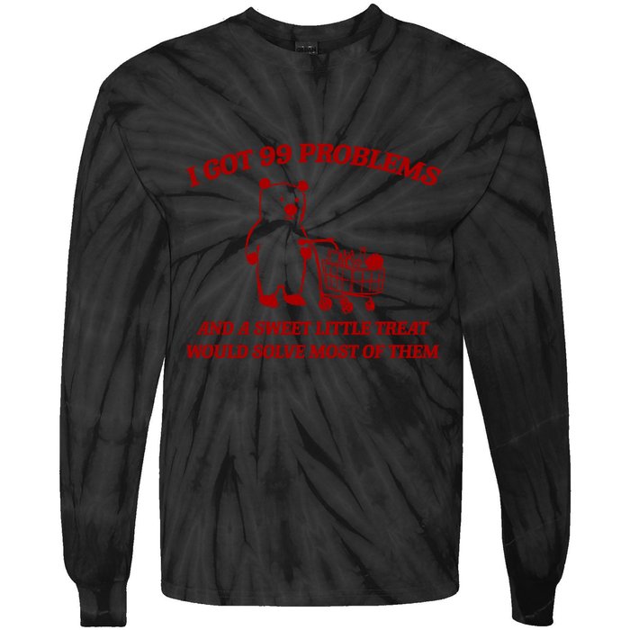 I Got 99 Problems And A Sweet Little Treat Would Solve Most Of Them Tie-Dye Long Sleeve Shirt