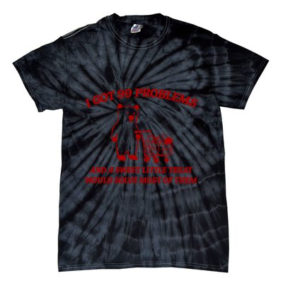 I Got 99 Problems And A Sweet Little Treat Would Solve Most Of Them Tie-Dye T-Shirt