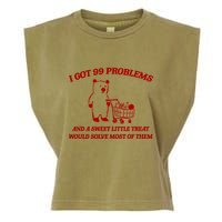 I Got 99 Problems And A Sweet Little Treat Would Solve Most Of Them Garment-Dyed Women's Muscle Tee
