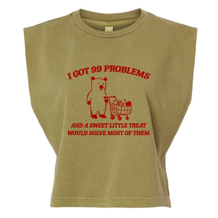 I Got 99 Problems And A Sweet Little Treat Would Solve Most Of Them Garment-Dyed Women's Muscle Tee