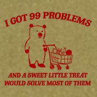 I Got 99 Problems And A Sweet Little Treat Would Solve Most Of Them Garment-Dyed Women's Muscle Tee