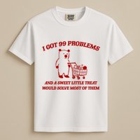 I Got 99 Problems And A Sweet Little Treat Would Solve Most Of Them Garment-Dyed Heavyweight T-Shirt