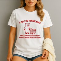 I Got 99 Problems And A Sweet Little Treat Would Solve Most Of Them Garment-Dyed Heavyweight T-Shirt