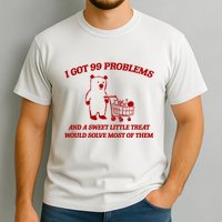 I Got 99 Problems And A Sweet Little Treat Would Solve Most Of Them Garment-Dyed Heavyweight T-Shirt