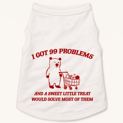 I Got 99 Problems And A Sweet Little Treat Would Solve Most Of Them Doggie Tank