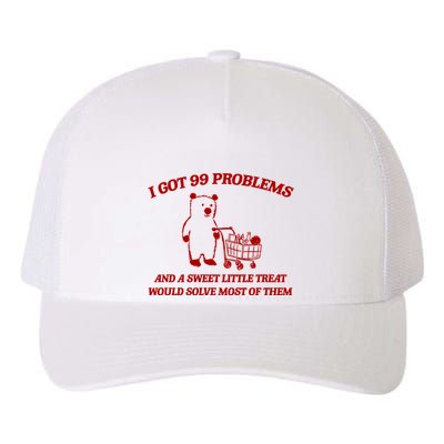 I Got 99 Problems And A Sweet Little Treat Would Solve Most Of Them Yupoong Adult 5-Panel Trucker Hat