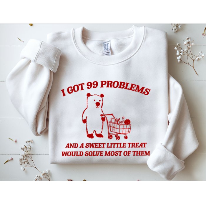 I Got 99 Problems And A Sweet Little Treat Would Solve Most Of Them Sweatshirt