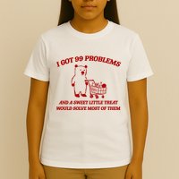 I Got 99 Problems And A Sweet Little Treat Would Solve Most Of Them T-Shirt
