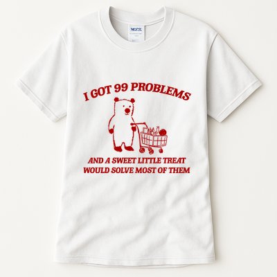 I Got 99 Problems And A Sweet Little Treat Would Solve Most Of Them Tall T-Shirt
