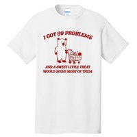 I Got 99 Problems And A Sweet Little Treat Would Solve Most Of Them Tall T-Shirt