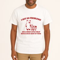 I Got 99 Problems And A Sweet Little Treat Would Solve Most Of Them Tall T-Shirt
