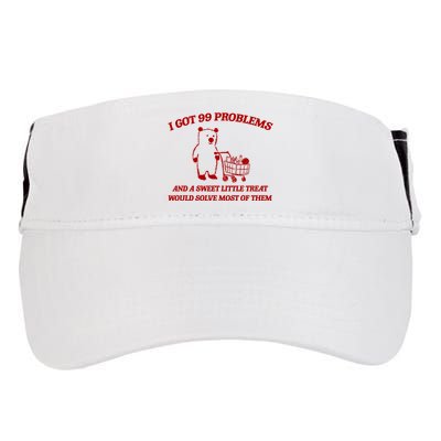I Got 99 Problems And A Sweet Little Treat Would Solve Most Of Them Adult Drive Performance Visor