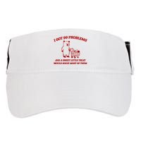 I Got 99 Problems And A Sweet Little Treat Would Solve Most Of Them Adult Drive Performance Visor