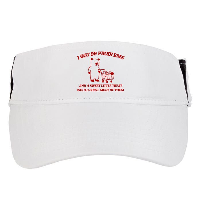 I Got 99 Problems And A Sweet Little Treat Would Solve Most Of Them Adult Drive Performance Visor
