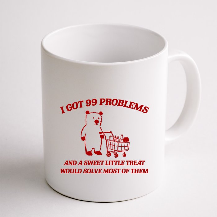 I Got 99 Problems And A Sweet Little Treat Would Solve Most Of Them Mug