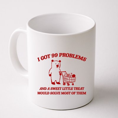 I Got 99 Problems And A Sweet Little Treat Would Solve Most Of Them Mug