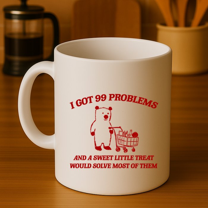 I Got 99 Problems And A Sweet Little Treat Would Solve Most Of Them Mug