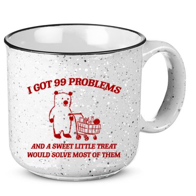 I Got 99 Problems And A Sweet Little Treat Would Solve Most Of Them 15oz Campfire Ceramic Mug