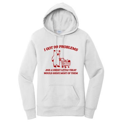I Got 99 Problems And A Sweet Little Treat Would Solve Most Of Them Women's Pullover Hoodie