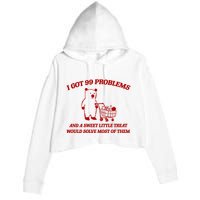 I Got 99 Problems And A Sweet Little Treat Would Solve Most Of Them Crop Fleece Hoodie