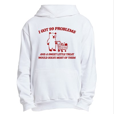 I Got 99 Problems And A Sweet Little Treat Would Solve Most Of Them Urban Pullover Hoodie