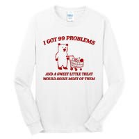 I Got 99 Problems And A Sweet Little Treat Would Solve Most Of Them Tall Long Sleeve T-Shirt