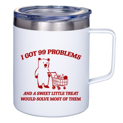 I Got 99 Problems And A Sweet Little Treat Would Solve Most Of Them 12oz Stainless Steel Coffee Mug