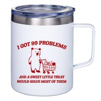 I Got 99 Problems And A Sweet Little Treat Would Solve Most Of Them 12oz Stainless Steel Coffee Mug