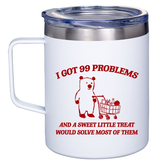 I Got 99 Problems And A Sweet Little Treat Would Solve Most Of Them 12oz Stainless Steel Coffee Mug