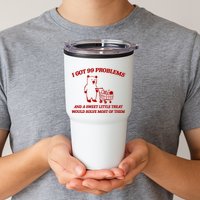 I Got 99 Problems And A Sweet Little Treat Would Solve Most Of Them Tumbler