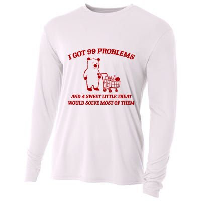 I Got 99 Problems And A Sweet Little Treat Would Solve Most Of Them Cooling Performance Long Sleeve Crew