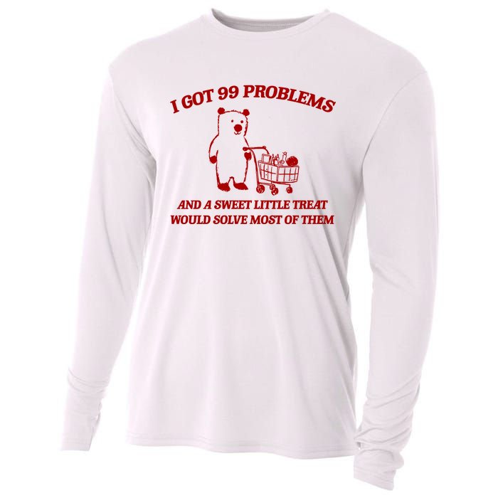 I Got 99 Problems And A Sweet Little Treat Would Solve Most Of Them Cooling Performance Long Sleeve Crew