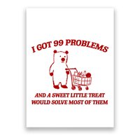 I Got 99 Problems And A Sweet Little Treat Would Solve Most Of Them Poster