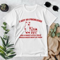 I Got 99 Problems And A Sweet Little Treat Would Solve Most Of Them Premium T-Shirt