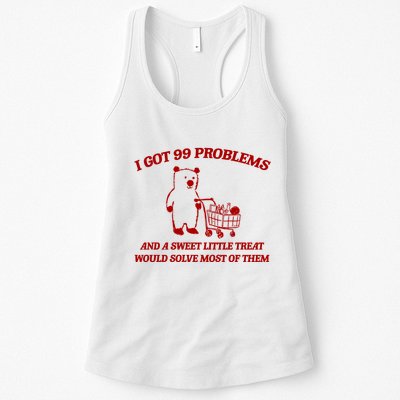 I Got 99 Problems And A Sweet Little Treat Would Solve Most Of Them Womens Tank Top