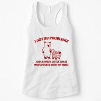 I Got 99 Problems And A Sweet Little Treat Would Solve Most Of Them Womens Tank Top