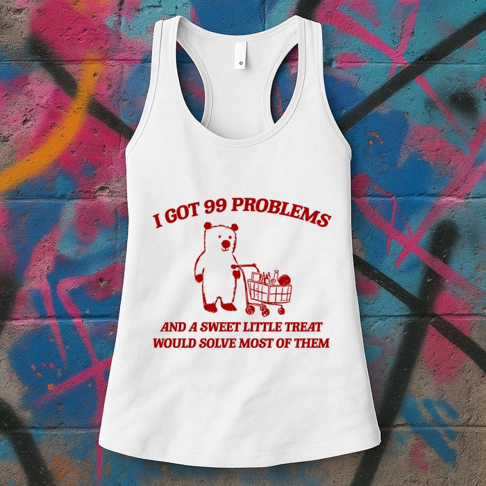 I Got 99 Problems And A Sweet Little Treat Would Solve Most Of Them Womens Tank Top