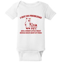 I Got 99 Problems And A Sweet Little Treat Would Solve Most Of Them Baby Bodysuit