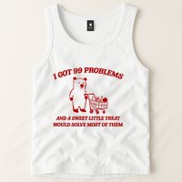 I Got 99 Problems And A Sweet Little Treat Would Solve Most Of Them Tank Top