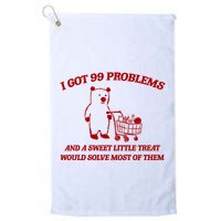 I Got 99 Problems And A Sweet Little Treat Would Solve Most Of Them Golf Towel