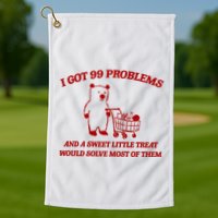 I Got 99 Problems And A Sweet Little Treat Would Solve Most Of Them Golf Towel